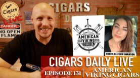 Cigars Daily LIVE E. 131 (American Viking Cigars & Allison Swanson)